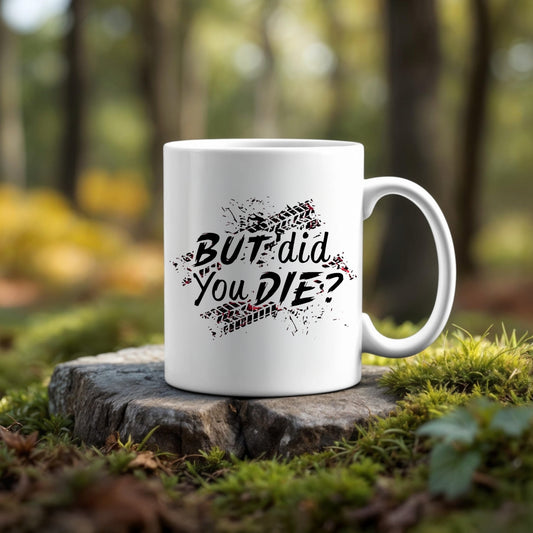 But Did You Die Ceramic Mug