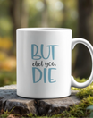 11oz Ceramic Mug | But Did You Die