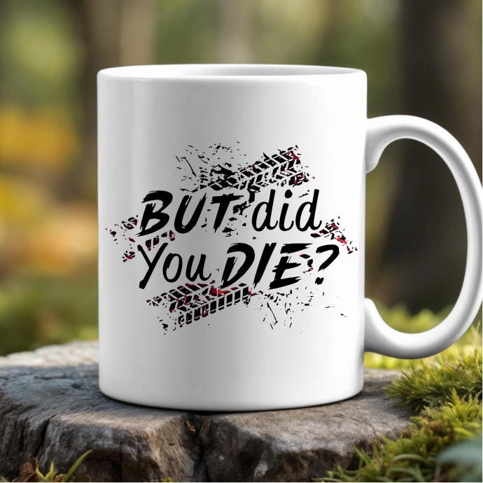 11oz Ceramic Mug | But Did You Die