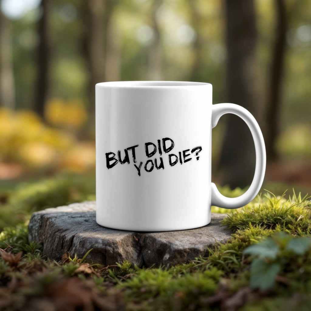 11oz Ceramic Mug | But Did You Die