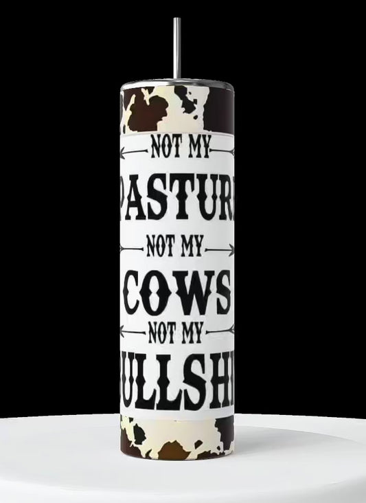 Not My Pasture, Not My Cows Not My BS 20oz Stainless Steel Tumbler